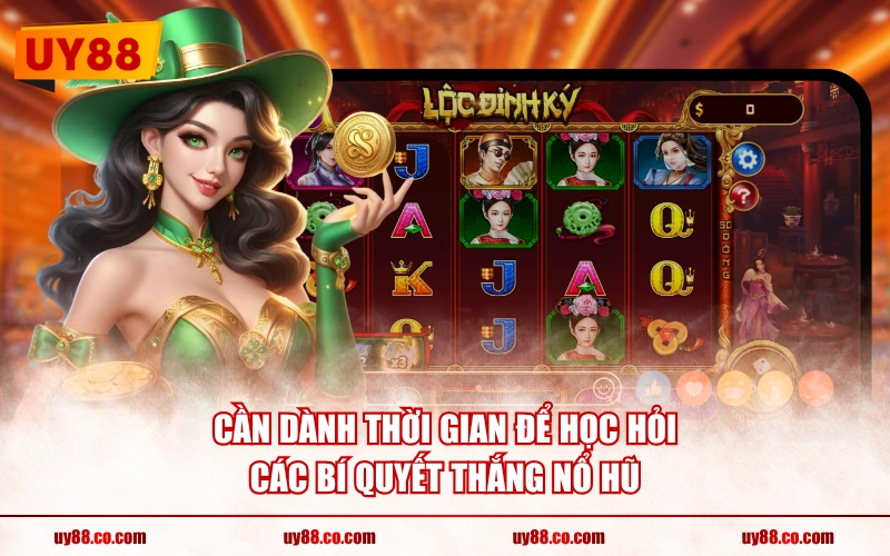 Cần dành thời gian để học hỏi các bí quyết thắng nổ hũ