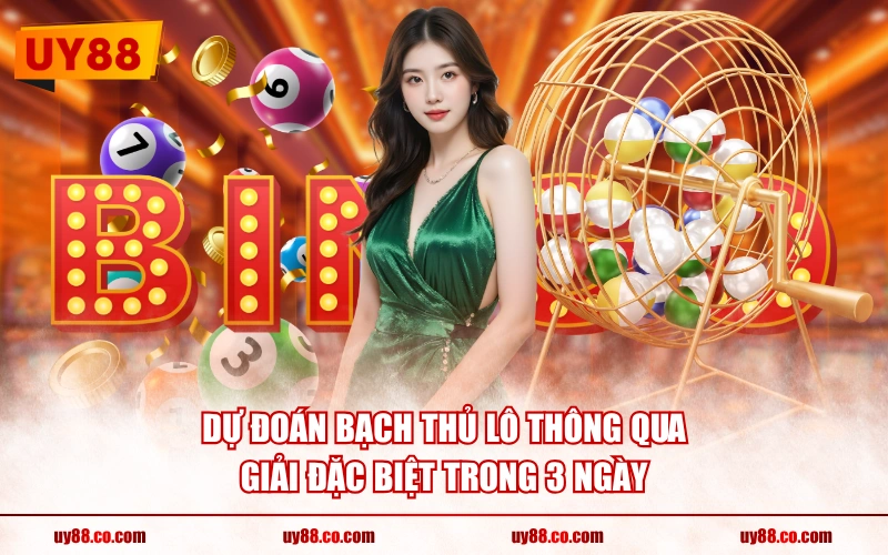 Dự đoán bạch thủ lô thông qua giải đặc biệt trong 3 ngày