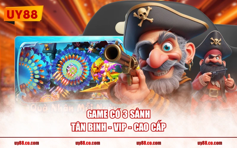 Game có 3 sảnh tân binh - VIP - cao cấp