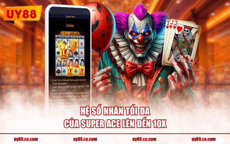 Hệ số nhân tối đa của Super Ace lên đến 10X