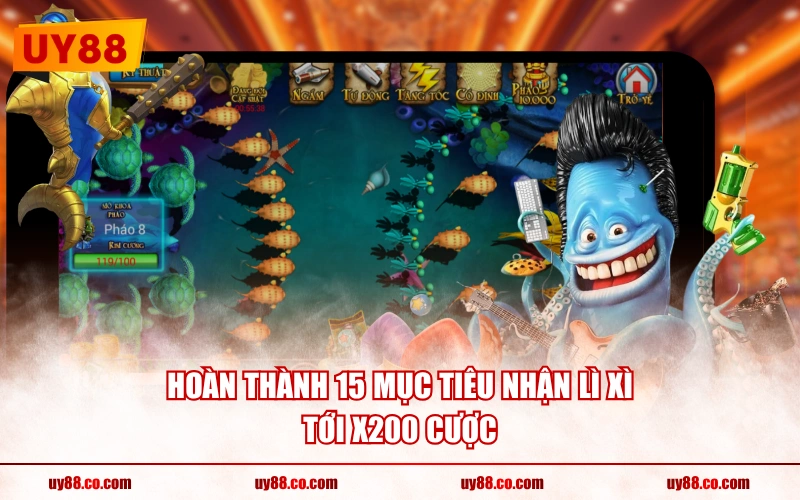 Hoàn thành 15 mục tiêu nhận lì xì tới x200 cược