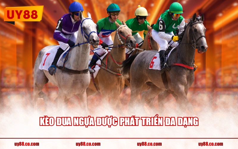 Kèo đua ngựa được phát triển đa dạng