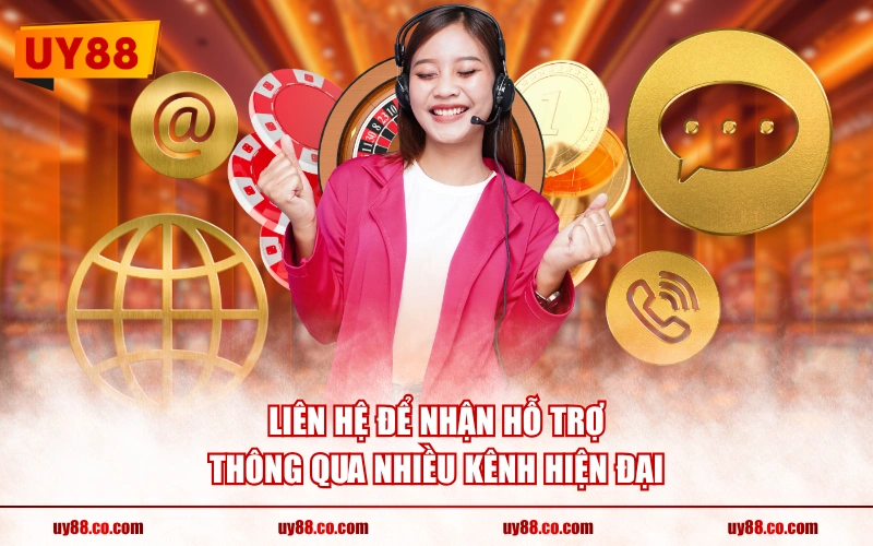 Liên hệ để nhận hỗ trợ thông qua nhiều kênh hiện đại