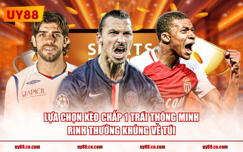 Lựa chọn kèo chấp 1 trái thông minh rinh thưởng khủng về túi
