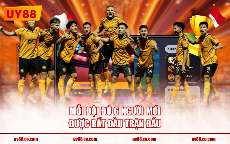 Mỗi đội đủ 6 người mới được bắt đầu trận đấu