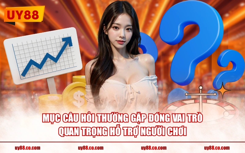 Mục câu hỏi thường gặp đóng vai trò quan trọng hỗ trợ người chơi