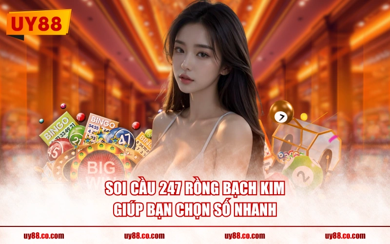 Soi cầu 247 rồng bạch kim giúp bạn chọn số nhanh