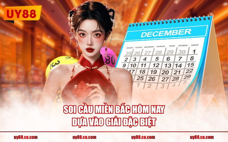 Soi cầu miền bắc hôm nay dựa vào giải đặc biệt