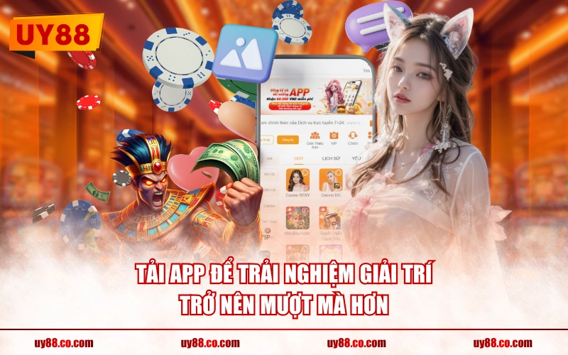 Tải app để trải nghiệm giải trí trở nên mượt mà hơn