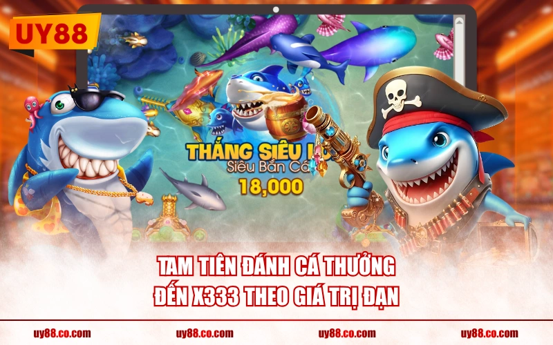 Tam Tiên Đánh Cá thưởng đến x333 theo giá trị đạn