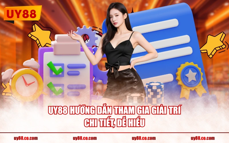 UY88 hướng dẫn tham gia giải trí chi tiết, dễ hiểu