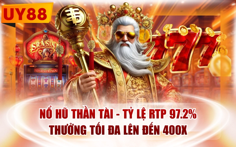 Nổ Hũ Thần Tài - Tỷ Lệ RTP 97.2%, Thưởng Tối Đa Lên Đến 400X