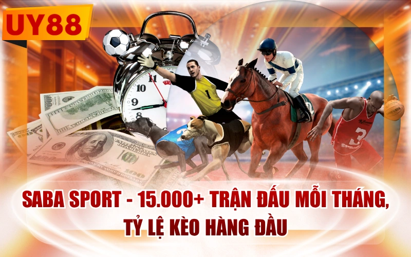 Saba Sport - 15.000+ Trận Đấu Mỗi Tháng, Tỷ Lệ Kèo Hàng Đầu