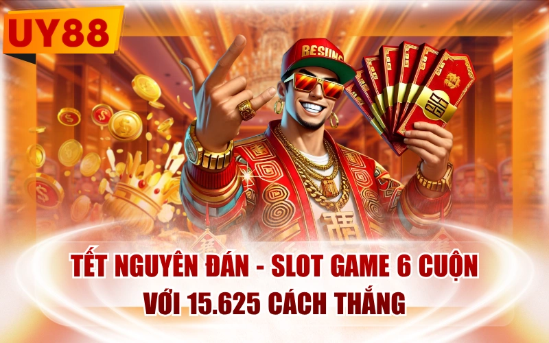 Tết Nguyên Đán - Slot Game 6 Cuộn Với 15.625 Cách Thắng